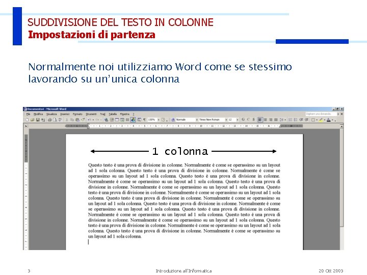 SUDDIVISIONE DEL TESTO IN COLONNE Impostazioni di partenza Normalmente noi utilizziamo Word come se SUDDIVISIONE DEL TESTO IN COLONNE Impostazioni di partenza Normalmente noi utilizziamo Word come se