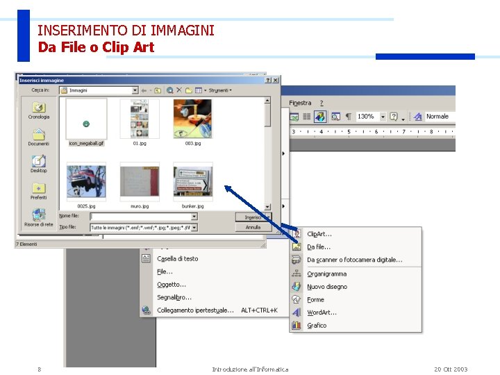 INSERIMENTO DI IMMAGINI Da File o Clip Art 8 Introduzione all'Informatica 20 Ott 2003 INSERIMENTO DI IMMAGINI Da File o Clip Art 8 Introduzione all'Informatica 20 Ott 2003