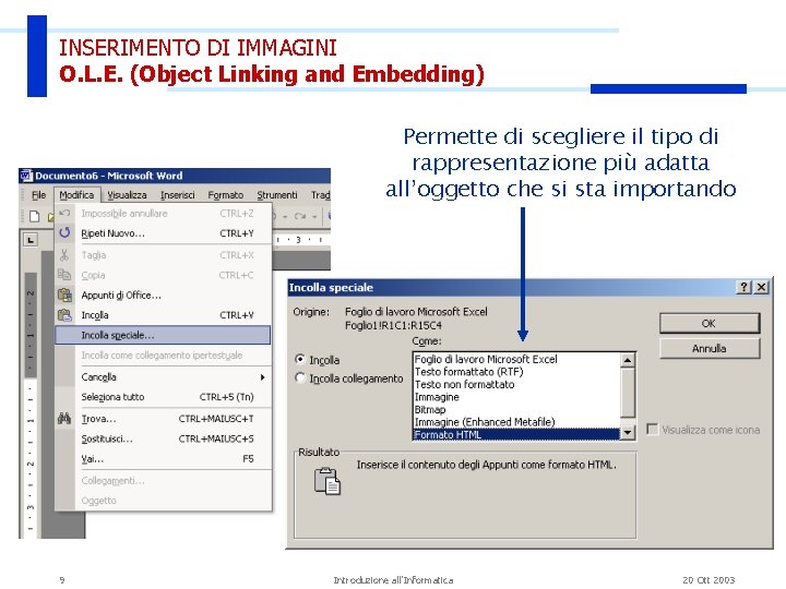 INSERIMENTO DI IMMAGINI O. L. E. (Object Linking and Embedding) Permette di scegliere il INSERIMENTO DI IMMAGINI O. L. E. (Object Linking and Embedding) Permette di scegliere il
