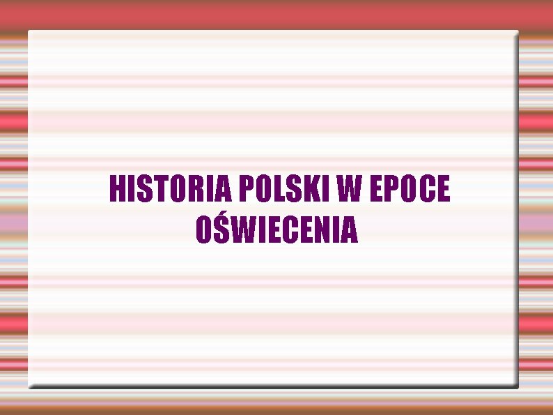 HISTORIA POLSKI W EPOCE OŚWIECENIA 