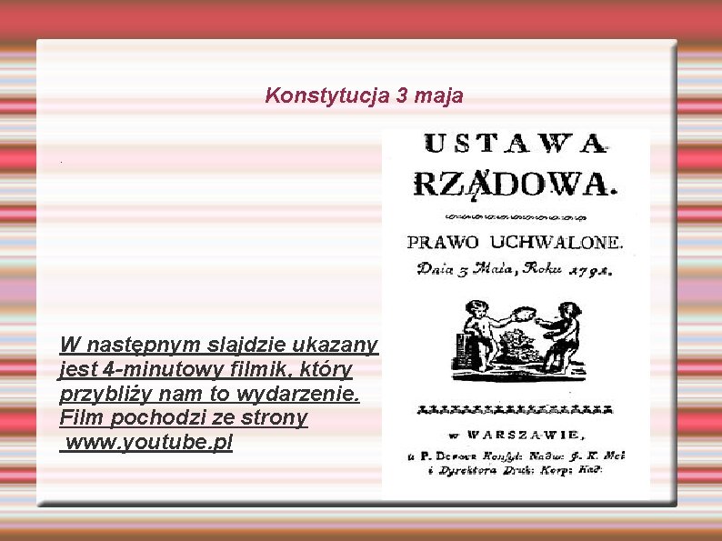 Konstytucja 3 maja. W następnym slajdzie ukazany jest 4 -minutowy filmik, który przybliży nam