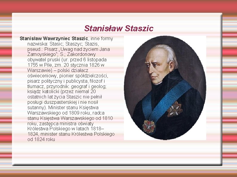 Stanisław Staszic Stanisław Wawrzyniec Staszic, inne formy nazwiska: Stasic; Staszyc; Stazis, pseud. : Pisarz