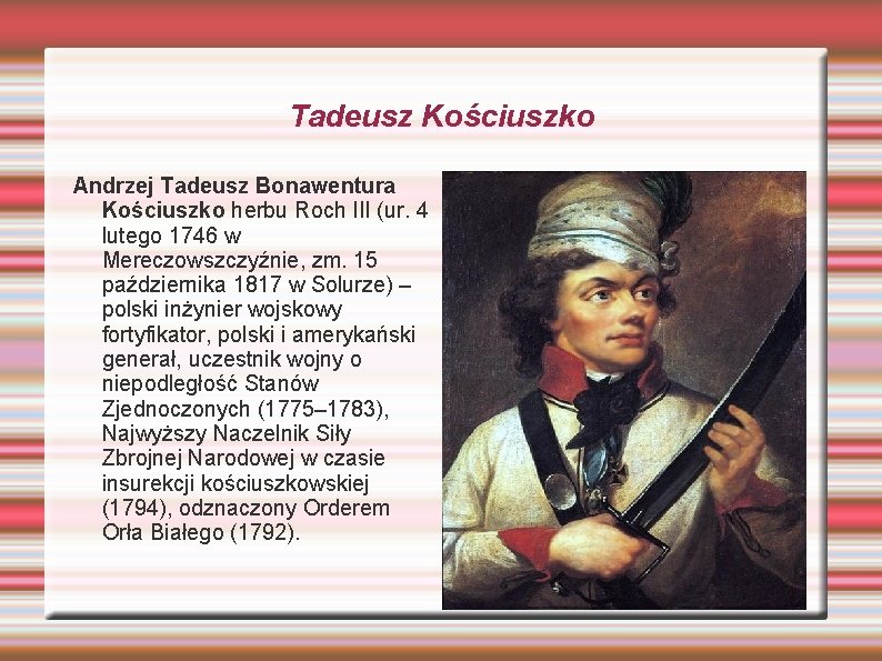 Tadeusz Kościuszko Andrzej Tadeusz Bonawentura Kościuszko herbu Roch III (ur. 4 lutego 1746 w