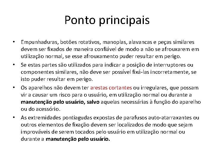 Ponto principais • Empunhaduras, botões rotativos, manoplas, alavancas e peças similares devem ser fixados