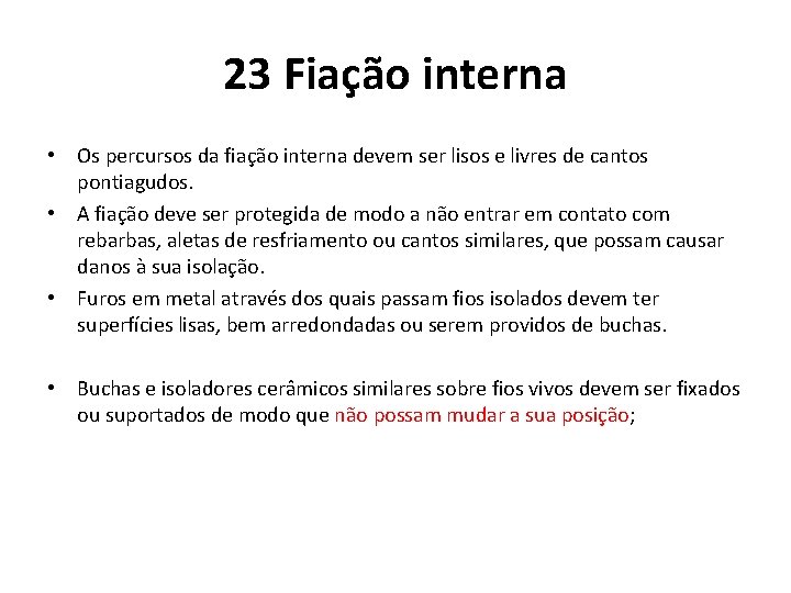 23 Fiação interna • Os percursos da fiação interna devem ser lisos e livres