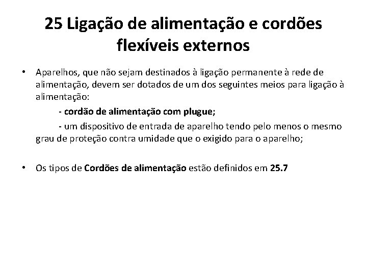 25 Ligação de alimentação e cordões flexíveis externos • Aparelhos, que não sejam destinados