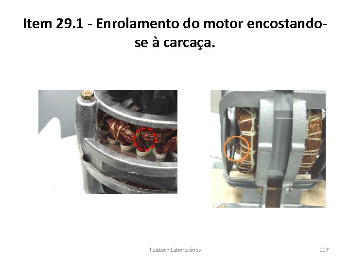 Item 29. 1 - Enrolamento do motor encostandose à carcaça. Testtech Laboratórios 117 