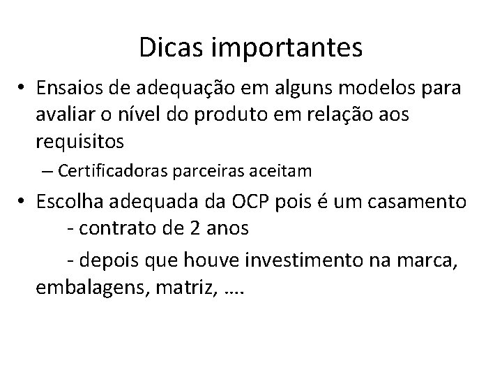 Dicas importantes • Ensaios de adequação em alguns modelos para avaliar o nível do