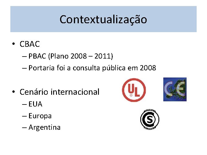 Contextualização • CBAC – PBAC (Plano 2008 – 2011) – Portaria foi a consulta