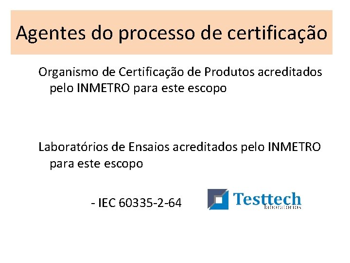 Agentes do processo de certificação Organismo de Certificação de Produtos acreditados pelo INMETRO para