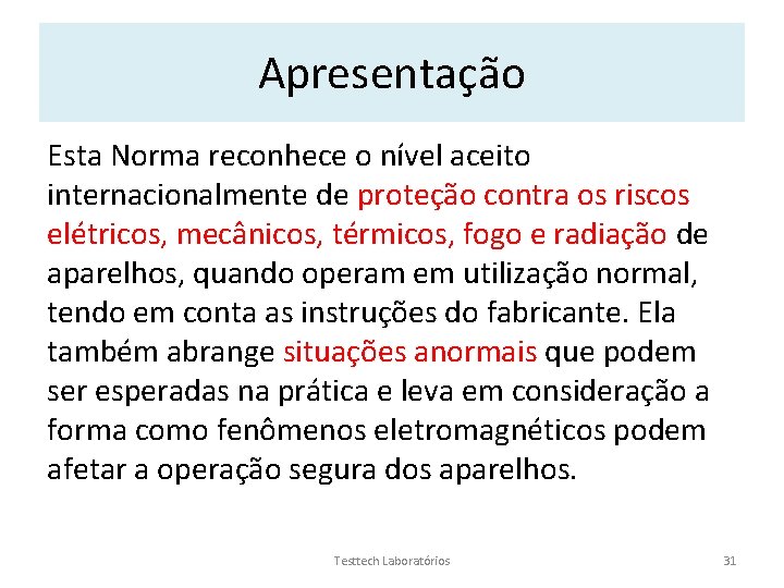 Apresentação Esta Norma reconhece o nível aceito internacionalmente de proteção contra os riscos elétricos,