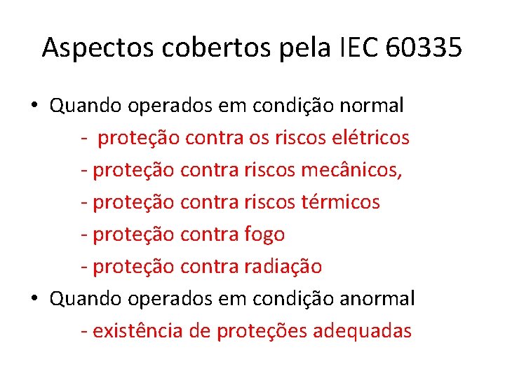 Aspectos cobertos pela IEC 60335 • Quando operados em condição normal - proteção contra