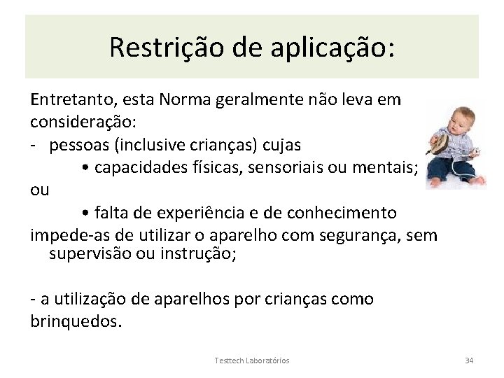 Restrição de aplicação: Entretanto, esta Norma geralmente não leva em consideração: - pessoas (inclusive