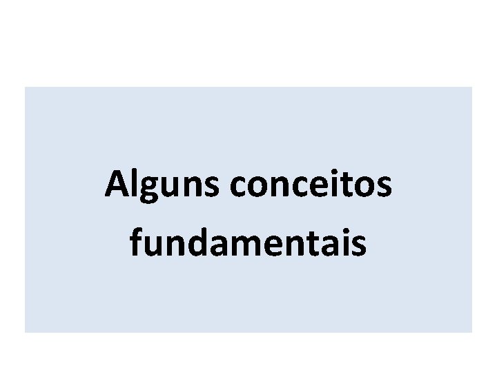 Alguns conceitos fundamentais 