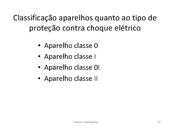 Classificação aparelhos quanto ao tipo de proteção contra choque elétrico • • Aparelho classe