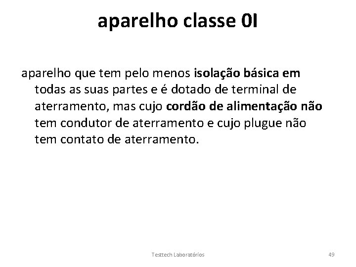 aparelho classe 0 I aparelho que tem pelo menos isolação básica em todas as