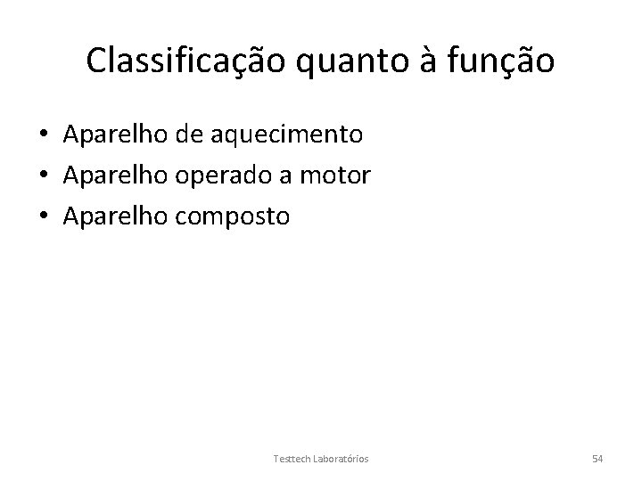 Classificação quanto à função • Aparelho de aquecimento • Aparelho operado a motor •