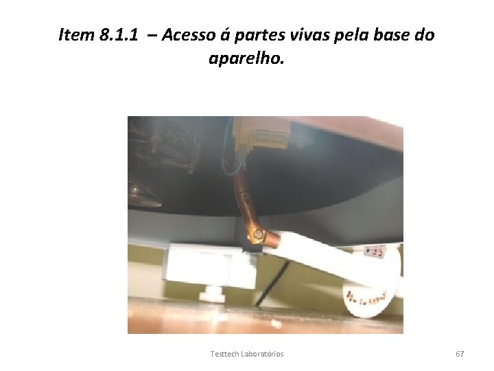 Item 8. 1. 1 – Acesso á partes vivas pela base do aparelho. Testtech