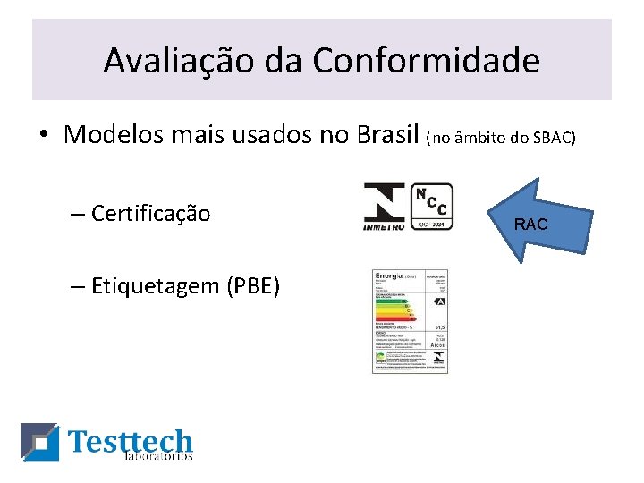 Avaliação da Conformidade • Modelos mais usados no Brasil (no âmbito do SBAC) –