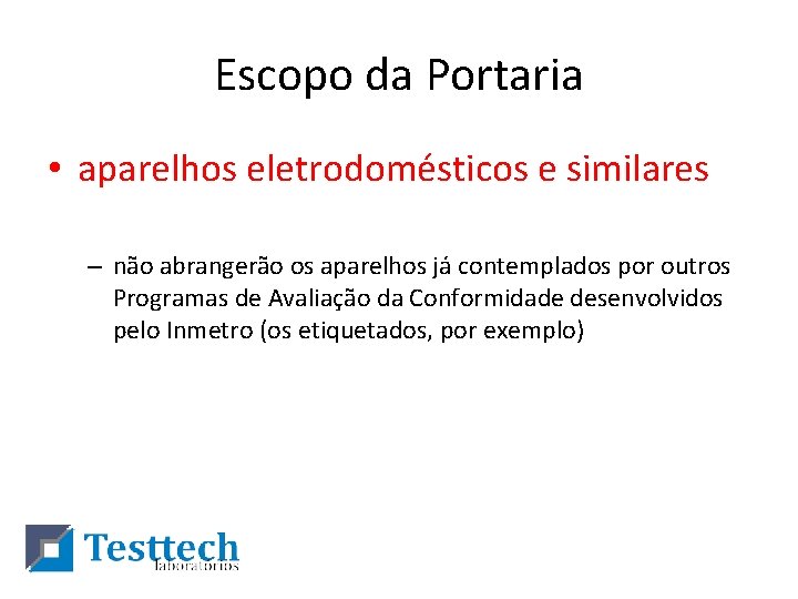 Escopo da Portaria • aparelhos eletrodomésticos e similares – não abrangerão os aparelhos já