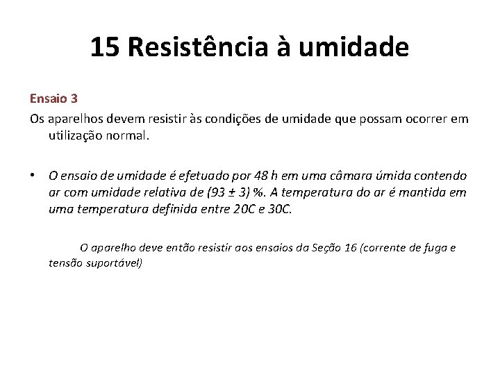 15 Resistência à umidade Ensaio 3 Os aparelhos devem resistir às condições de umidade