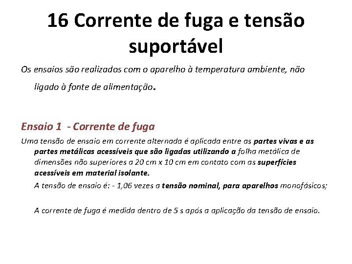 16 Corrente de fuga e tensão suportável Os ensaios são realizados com o aparelho