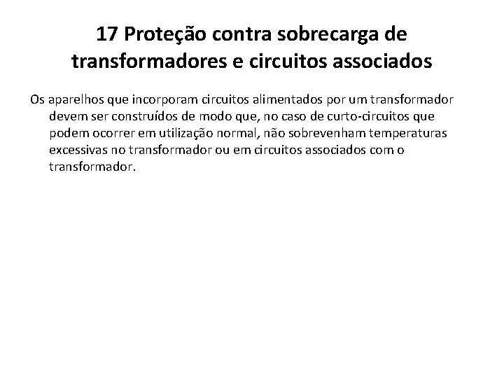 17 Proteção contra sobrecarga de transformadores e circuitos associados Os aparelhos que incorporam circuitos