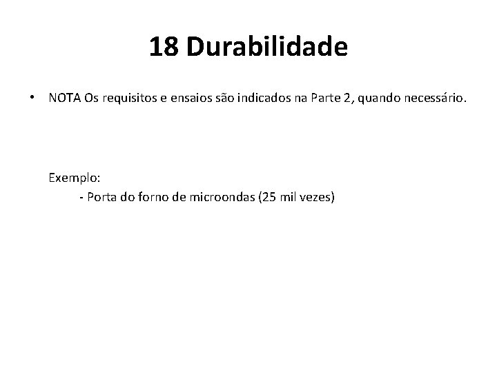 18 Durabilidade • NOTA Os requisitos e ensaios são indicados na Parte 2, quando