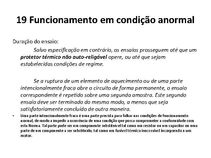 19 Funcionamento em condição anormal Duração do ensaio: Salvo especificação em contrário, os ensaios