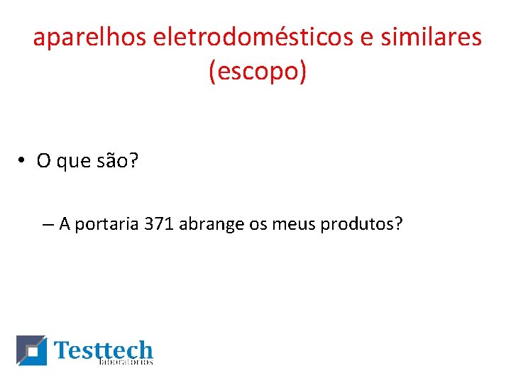 aparelhos eletrodomésticos e similares (escopo) • O que são? – A portaria 371 abrange