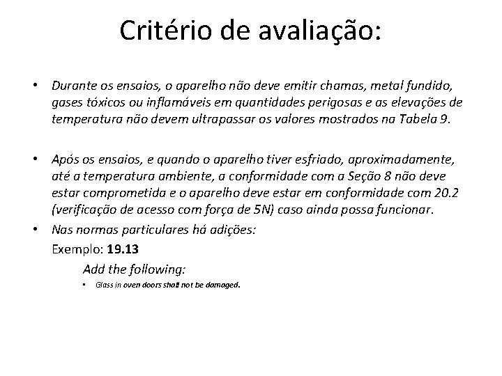 Critério de avaliação: • Durante os ensaios, o aparelho não deve emitir chamas, metal