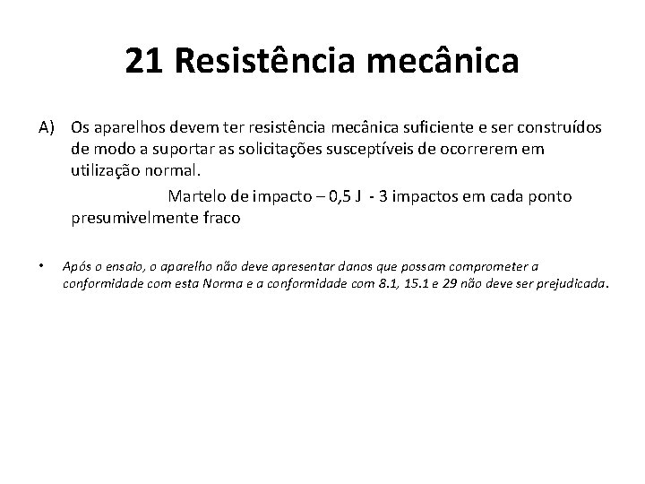 21 Resistência mecânica A) Os aparelhos devem ter resistência mecânica suficiente e ser construídos