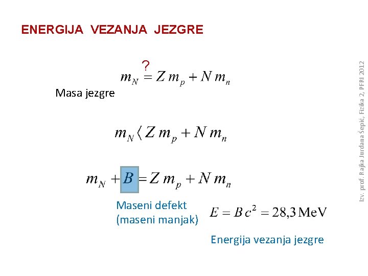 ENERGIJA VEZANJA JEZGRE Izv. prof. Rajka Jurdana Šepić, Fizika 2, PFRI 2012 ? Masa