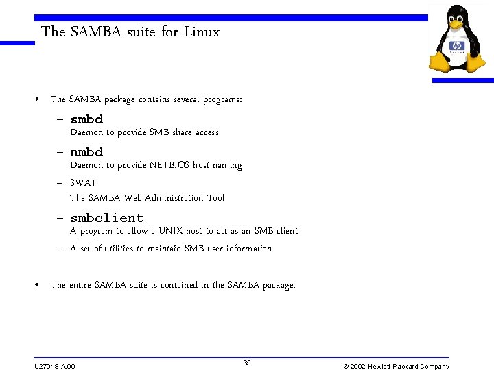 The SAMBA suite for Linux • The SAMBA package contains several programs: – smbd The SAMBA suite for Linux • The SAMBA package contains several programs: – smbd