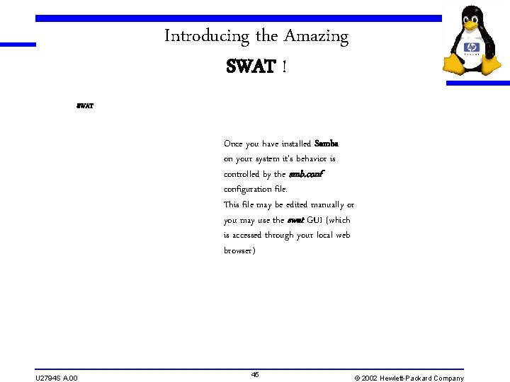 Introducing the Amazing SWAT ! SWAT Once you have installed Samba on your system Introducing the Amazing SWAT ! SWAT Once you have installed Samba on your system