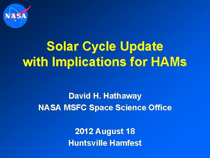 Solar Cycle Update with Implications for HAMs David H. Hathaway NASA MSFC Space Science