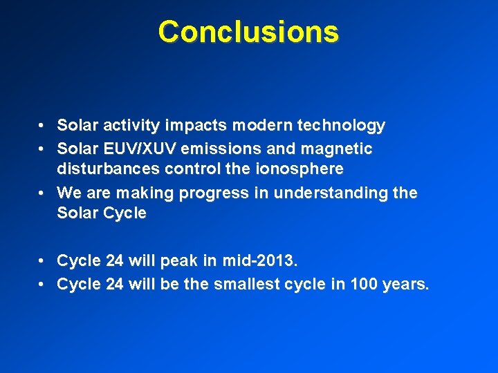 Conclusions • Solar activity impacts modern technology • Solar EUV/XUV emissions and magnetic disturbances