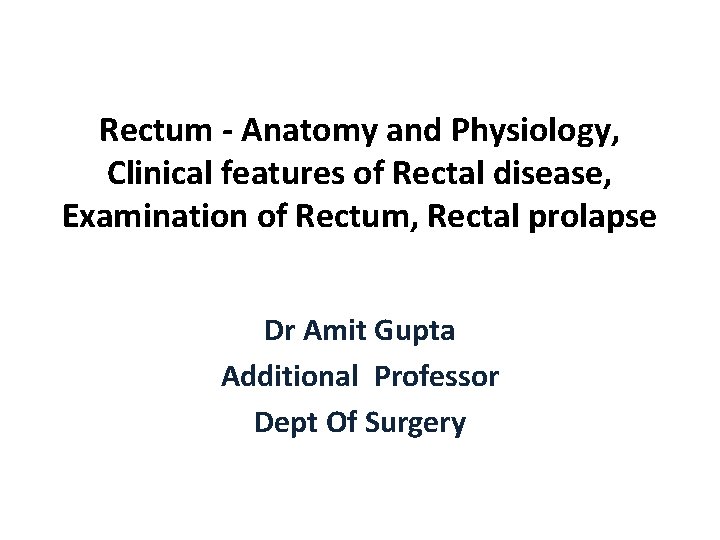 Rectum - Anatomy and Physiology, Clinical features of Rectal disease, Examination of Rectum, Rectal