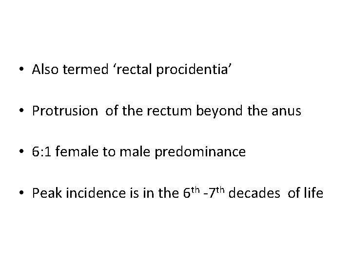  • Also termed ‘rectal procidentia’ • Protrusion of the rectum beyond the anus