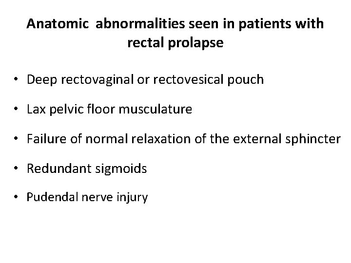 Anatomic abnormalities seen in patients with rectal prolapse • Deep rectovaginal or rectovesical pouch