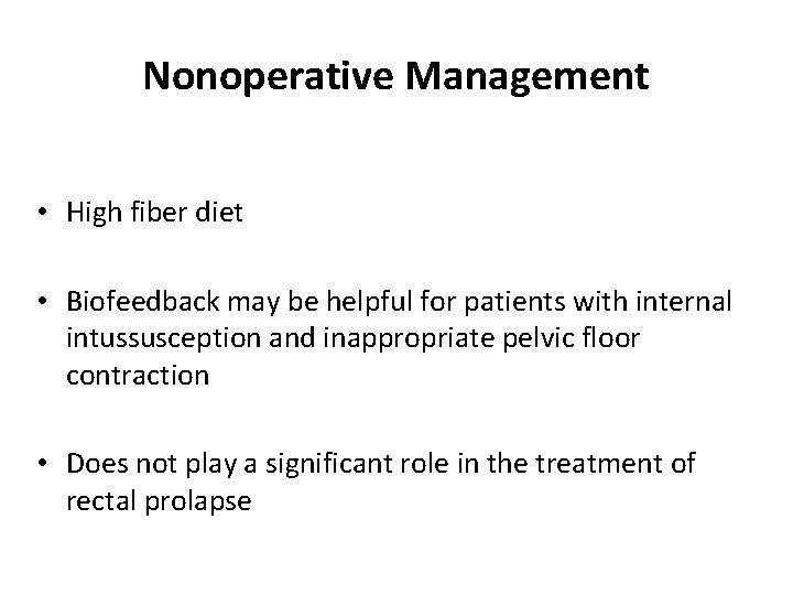 Nonoperative Management • High fiber diet • Biofeedback may be helpful for patients with