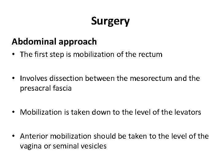 Surgery Abdominal approach • The first step is mobilization of the rectum • Involves