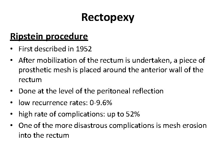 Rectopexy Ripstein procedure • First described in 1952 • After mobilization of the rectum