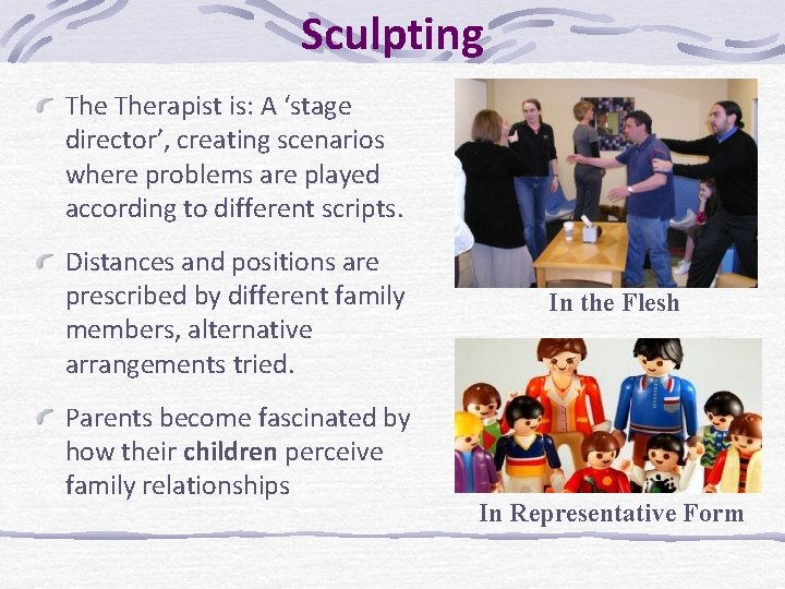 Sculpting Therapist is: A ‘stage director’, creating scenarios where problems are played according to