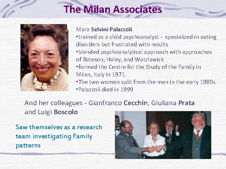 The Milan Associates Mara Selvini Palazzoli • trained as a child psychoanalyst - specialized