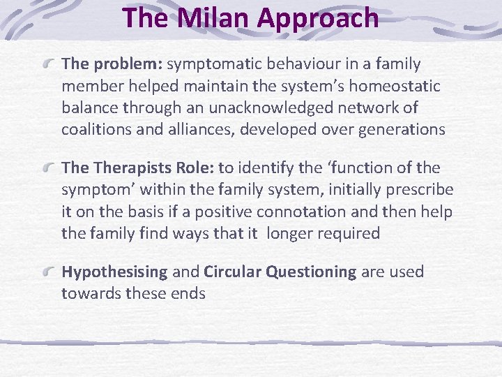 The Milan Approach The problem: symptomatic behaviour in a family member helped maintain the