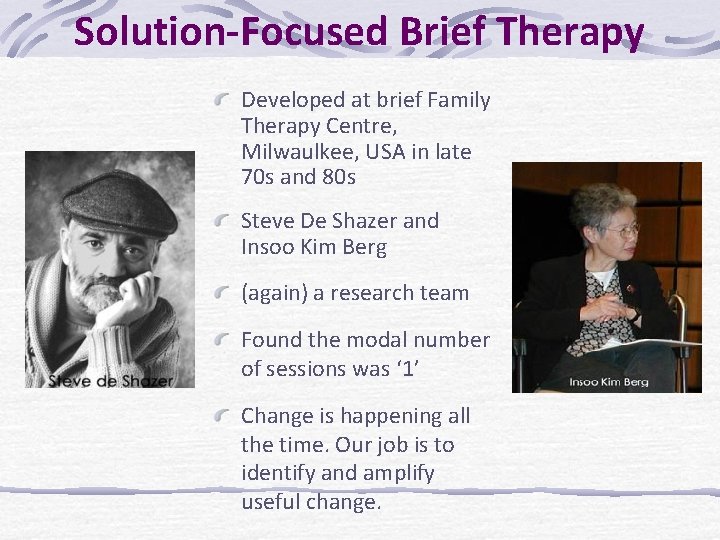 Solution-Focused Brief Therapy Developed at brief Family Therapy Centre, Milwaulkee, USA in late 70