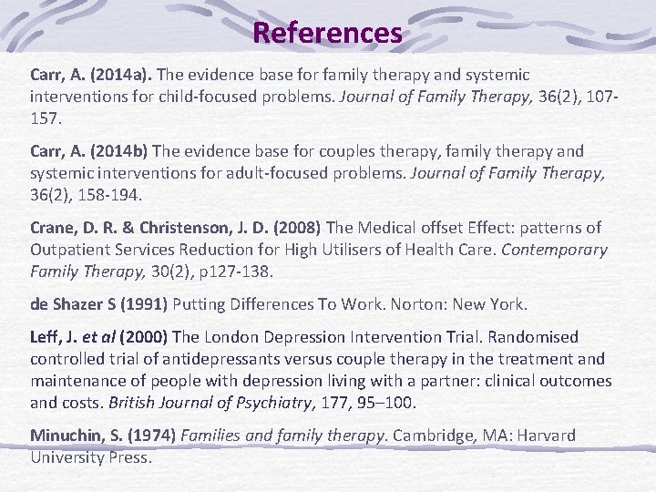 References Carr, A. (2014 a). The evidence base for family therapy and systemic interventions