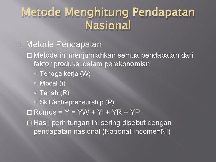 Metode Menghitung Pendapatan Nasional � Metode Pendapatan � Metode ini menjumlahkan semua pendapatan dari