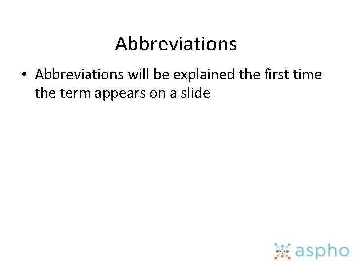 Abbreviations • Abbreviations will be explained the first time the term appears on a